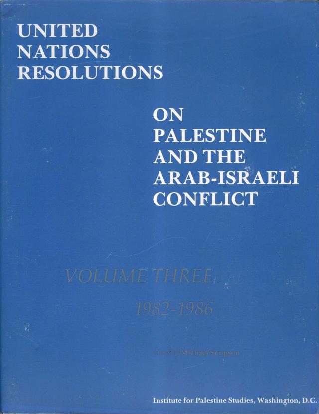 United Nations Resolutions on Palestine and the Arab-Israeli Conflict, Volume 3 (1982-1986)